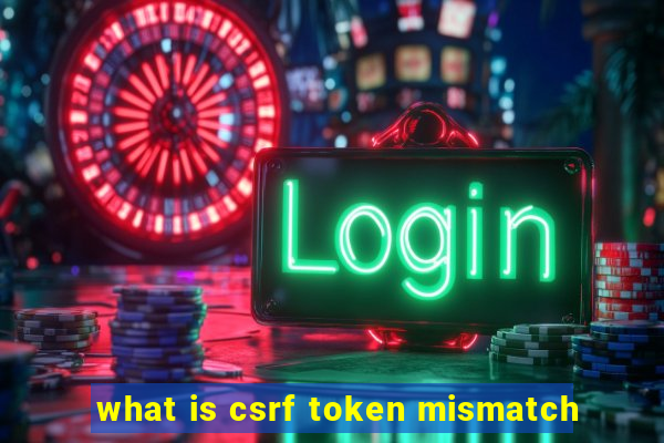 what is csrf token mismatch